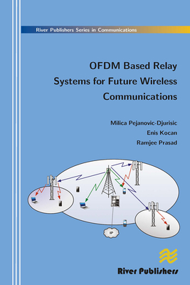 Ofdm Based Relay Systems for Future Wireless Communications - Pejanovic-Djurisic, Milica, and Kocan, Enis, and Prasad, Ramjee