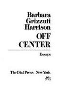 Off center : essays - Harrison, Barbara Grizzuti