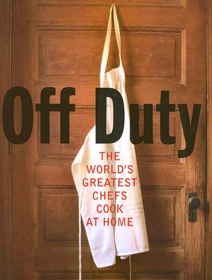 Off Duty: The World's Greatest Chefs Cook at Home - Nicholls, David