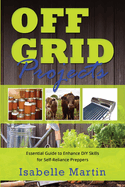 Off-Grid Projects: Essential Guide to Enhance DIY Skills for Self-Reliance Preppers