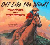 Off Like the Wind!: The First Ride of the Pony Express