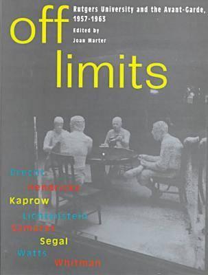 Off Limits: Rutgers University and the Avant-Garde, 1957-1963 - Marter, Joan, Professor (Editor)