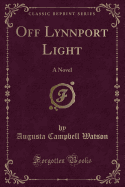 Off Lynnport Light: A Novel (Classic Reprint)