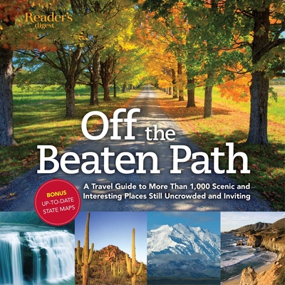 Off the Beaten Path- Newly Revised & Updated: A Travel Guide to More Than 1000 Scenic and Interesting Places Still Uncrowded and Inviting - Editors of Reader's Digest