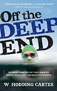Off the Deep End: The Probably Insane Idea That I Could Swim My Way Through a Midlife Crisis - And Qualify for the Olympics