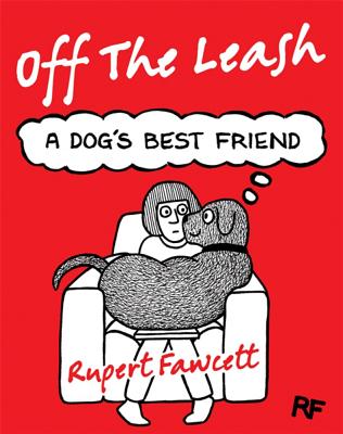 Off The Leash: A Dog's Best Friend - Fawcett, Rupert