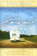 Off the Map: The Compelling Story of Believers Who Learned the Power and Love of God During a Spirit-Led Five Year Journey