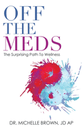 Off the Meds: The Surprising Path to Wellness