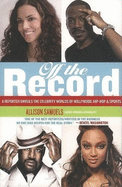 Off the Record: A Reporter Unveils the Celebrity Worlds of Hollywood, Hip-Hop, and Sports