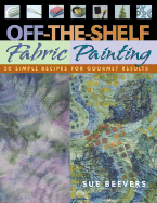 Off-The Shelf Fabric Paintin: C&t Publishing - Print on Demand Edition