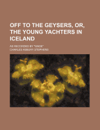 Off to the Geysers, Or, the Young Yachters in Iceland: As Recorded by ''Wade''