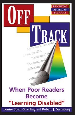 Off Track: When Poor Readers Become Learning Disabled (Renewing American Schools) [Paperback] - Spear-Swerling, Louise And Sternberg, Robert