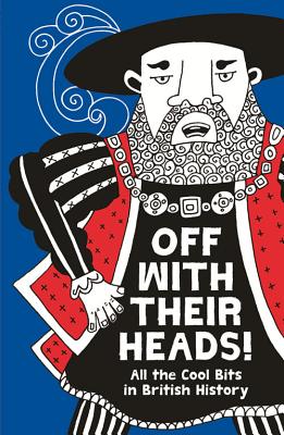 Off With Their Heads!: All the Cool Bits in British History - Oliver, Martin