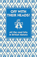 Off with Their Heads!: All the Cool Bits in British History
