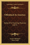 Offenbach in America: Notes of a Traveling Musician (1877)