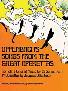 Offenbach'S Songs from the Great Operettas: Complete Original Music for 38 Songs from 14 Operettas
