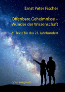 Offenbare Geheimnisse - Wunder der Wissenschaft: 21 Texte fr das 21. Jahrhundert