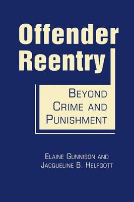 Offender Reentry: Beyond Crime and Punishment - Gunnison, Elaine