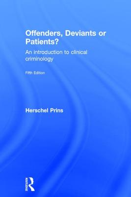 Offenders, Deviants or Patients?: An introduction to clinical criminology - Prins, Herschel, Prof.