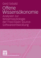 Offene Wissenskonomie: Analysen Zur Wissenssoziologie Der Free/Open Source-Softwareentwicklung