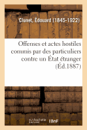 Offenses Et Actes Hostiles Commis Par Des Particuliers Contre Un tat tranger: Abrogeant Ou Modifiant Plusieurs Articles Du Code de Commerce