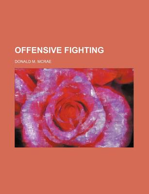 Offensive Fighting - McRae, Donald M