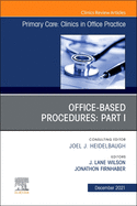 Office-Based Procedures: Part I, an Issue of Primary Care: Clinics in Office Practice: Volume 48-4