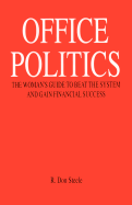 Office Politics: The Woman's Guide to Beat the System and Gain Financial Success - Steele, R Don