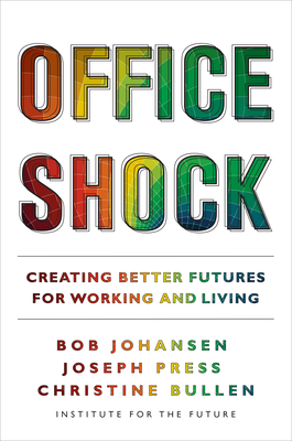 Office Shock: Creating Better Futures for Working and Living - Johansen, Bob, and Press, Joseph, and Bullen, Christine