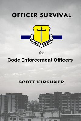 Officer Survival for Code Enforcement Officers - Kirshner, Scott
