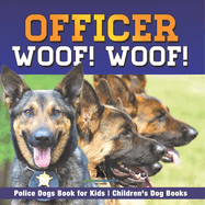 Officer Woof! Woof! Police Dogs Book for Kids Children's Dog Books