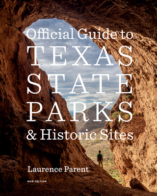 Official Guide to Texas State Parks and Historic Sites: New Edition - Parent, Laurence