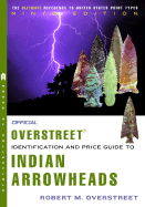 Official Overstreet Indian Arrowheads Identification and Price Guide - Overstreet, Robert M, and Gramly, Richard Michael (Contributions by), and Caldwell, Duncan (Contributions by)