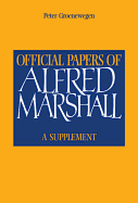 Official Papers of Alfred Marshall: A Supplement