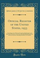 Official Register of the United States, 1933: Containing a List of Persons Occupying Administrative and Supervisory Positions in Each Executive and Judicial Department of the Government, Including the District of Columbia (Classic Reprint)