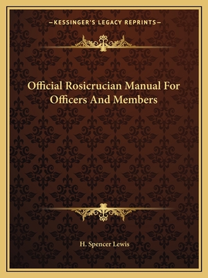 Official Rosicrucian Manual For Officers And Members - Lewis, H Spencer (Editor)