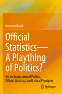 Official Statistics-A Plaything of Politics?: On the Interaction of Politics, Official Statistics, and Ethical Principles