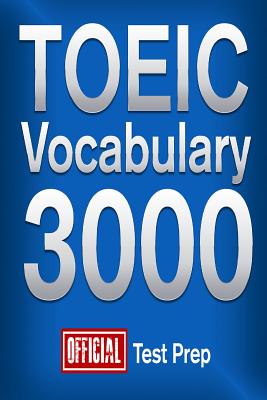 Official TOEIC Vocabulary 3000: Become a True Master of TOEIC Vocabulary! - Content Team, Official Test Prep