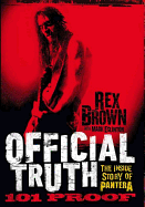 Official Truth: 101 Proof: The Inside Story of Pantera - Brown, Rex