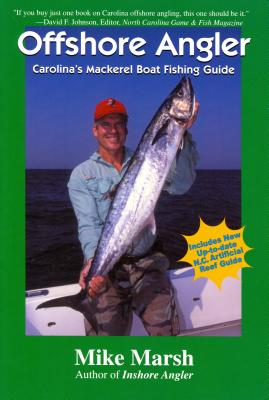 Offshore Angler: Carolina's Mackerel Boat Fishing Guide - Marsh, Mike