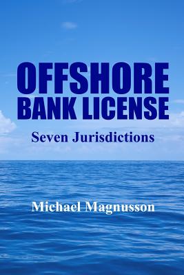 Offshore Bank License: Seven Jurisdictions - Magnusson, Michael