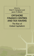 Offshore Finance Centres and Tax Havens: The Rise of Global Capital