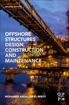 Offshore Structures: Design, Construction and Maintenance - El-Reedy, Mohamed A.