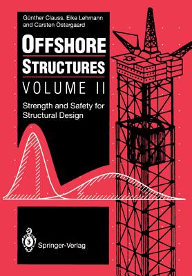 Offshore Structures: Volume II Strength and Safety for Structural Design - Clauss, Gnther, and Shields, M J (Translated by), and Lehmann, Eike