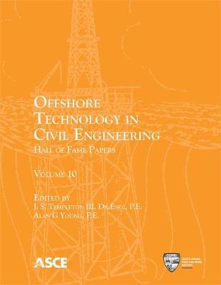 Offshore Technology in Civil Engineering, Volume 10 - III, J. S. Templeton (Editor), and Young, Alan G. (Editor)