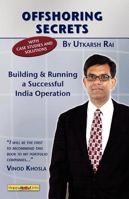 Offshoring Secrets: Building and Running a Successful India Operation - Rai, Utkarsh Kumar