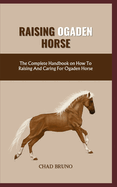 Ogaden Horse: The Complete Handbook on How To Raising And Caring For Ogaden Horse
