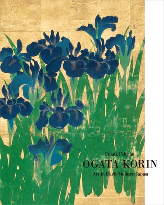 Ogata Korin: Art in Early Modern Japan - Feltens, Frank