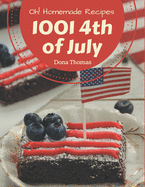 Oh! 1001 Homemade 4th of July Recipes: Greatest Homemade 4th of July Cookbook of All Time