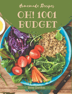 Oh! 1001 Homemade Budget Recipes: Greatest Homemade Budget Cookbook of All Time
